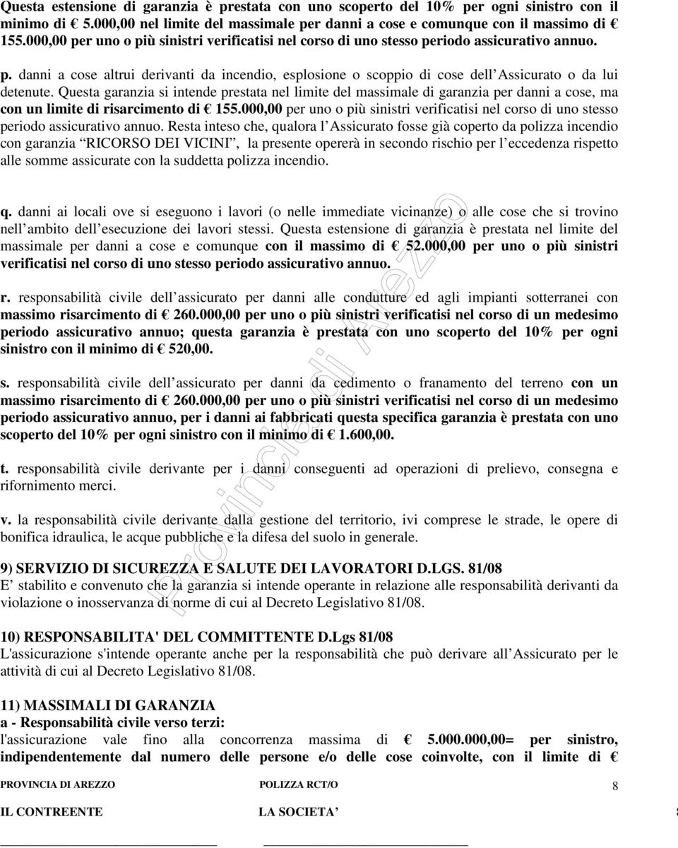 Questa garanzia si intende prestata nel limite del massimale di garanzia per danni a cose, ma con un limite di risarcimento di 155.