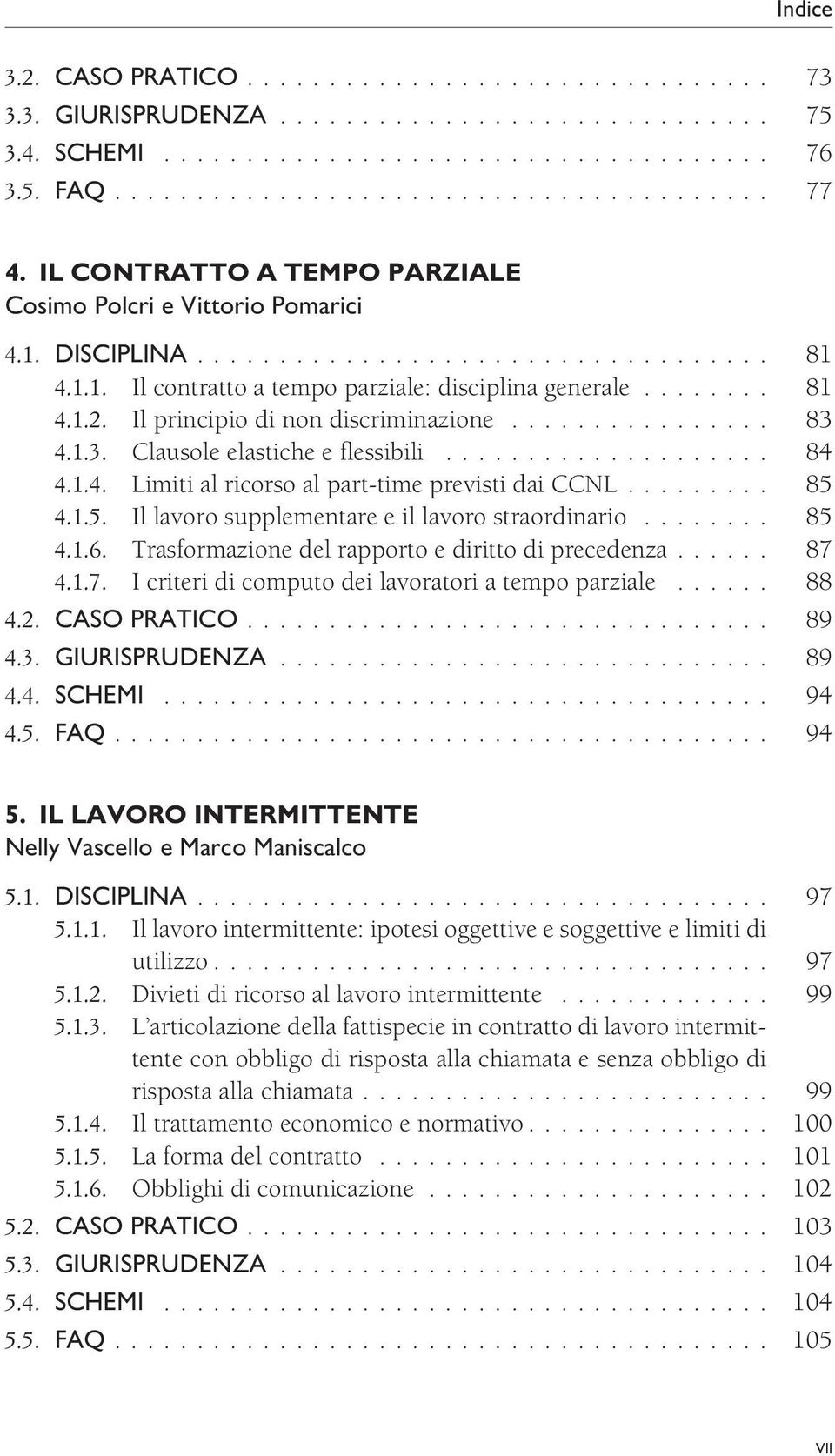 Il principio di non discriminazione................ 83 4.1.3. Clausole elastiche e flessibili.................... 84 4.1.4. Limiti al ricorso al part-time previsti dai CCNL......... 85 