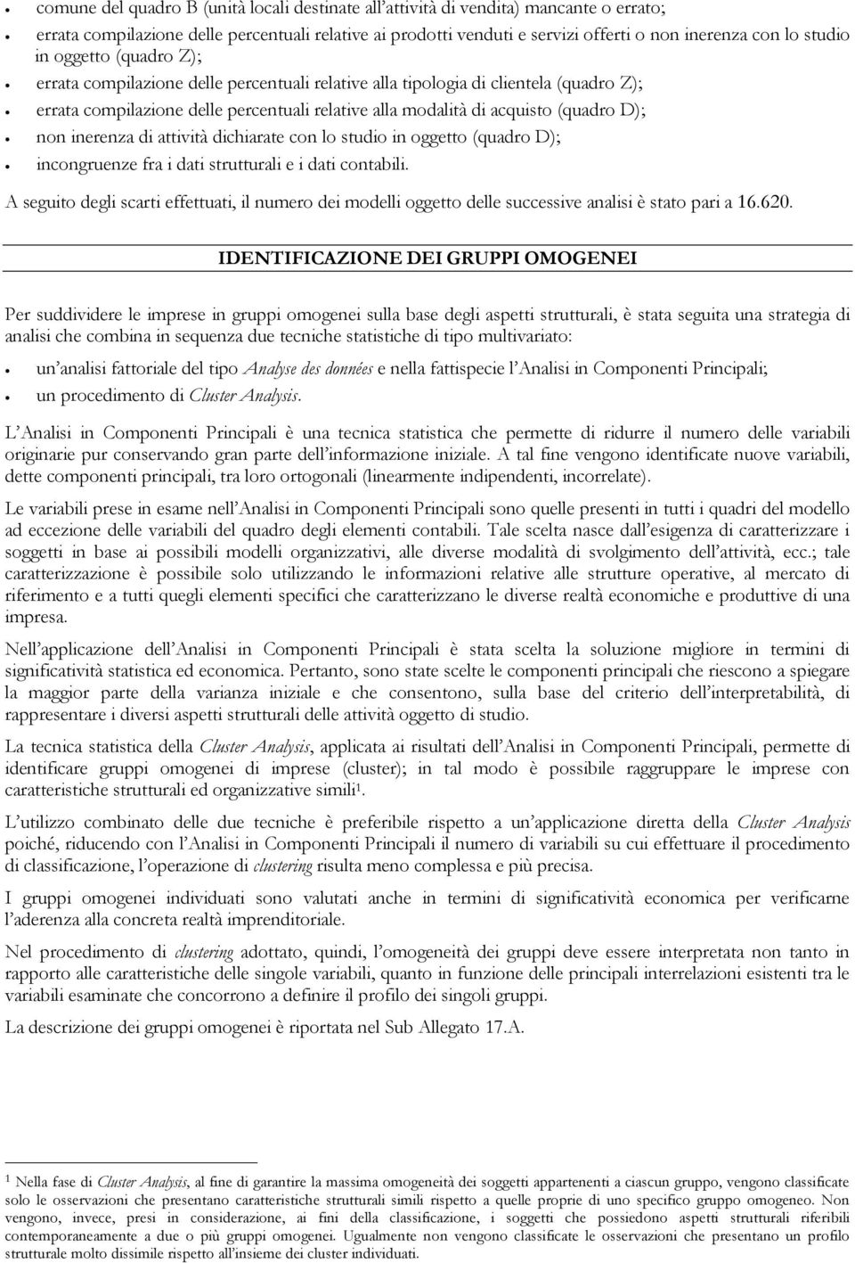 D); non inerenza di attività dichiarate con lo studio in oggetto (quadro D); incongruenze fra i dati strutturali e i dati contabili.