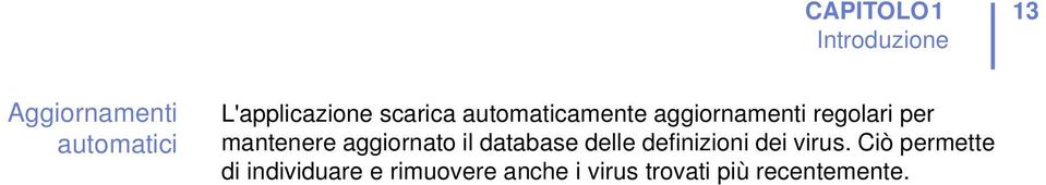 per mantenere aggiornato il database delle definizioni dei virus.