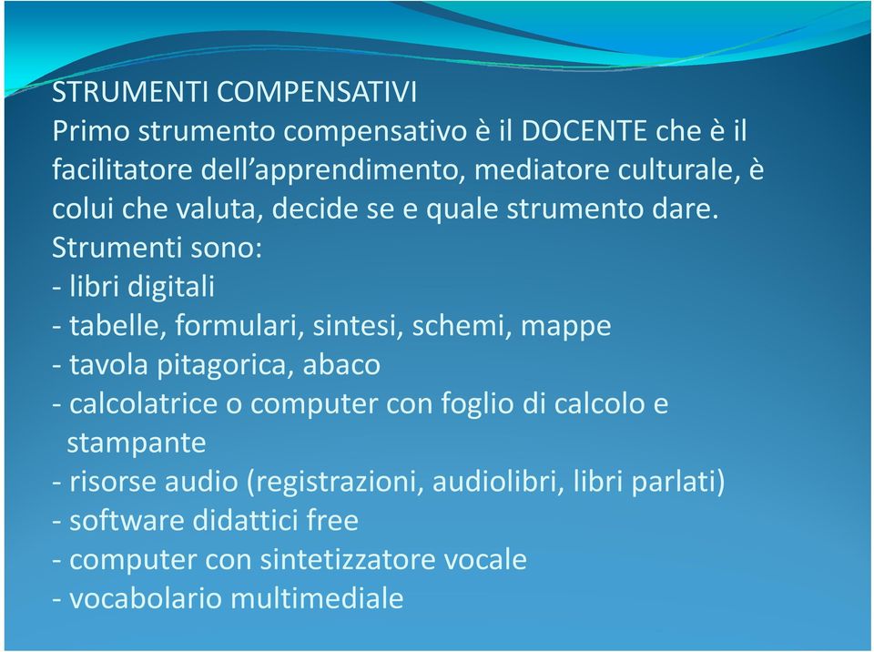 Strumenti sono: libri digitali tabelle, formulari, sintesi, schemi, mappe tavola pitagorica, abaco calcolatrice o