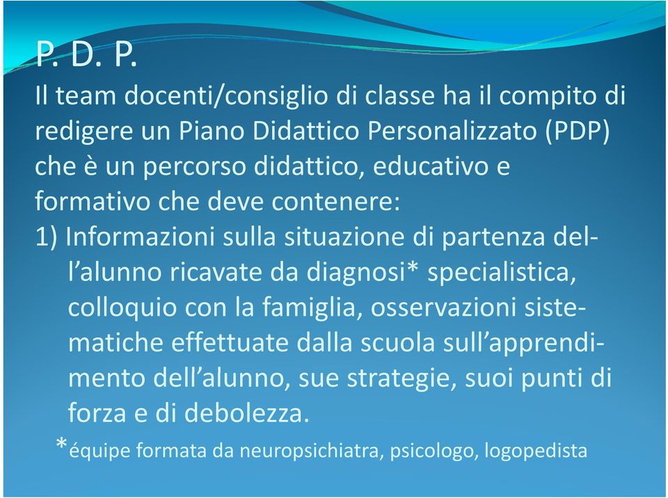 didattico, educativo e formativo che deve contenere: 1) Informazioni sulla situazione di partenza dell alunno ricavate da