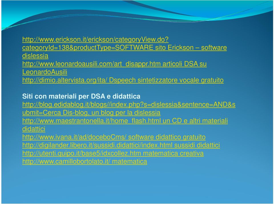 s=dislessia&sentence=and&s it/bl //i d h l i t ubmit=cerca Dis-blog, un blog per la dislessia http://www.maestrantonella.it/home_flash.html un CD e altri materiali didattici i http://www.ivana.