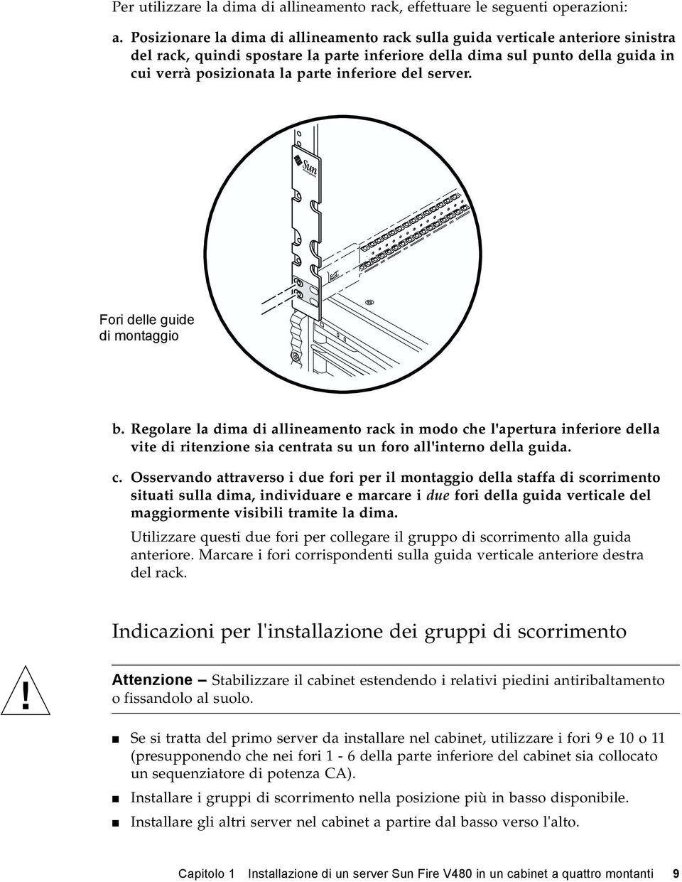 inferiore del server. Fori delle guide di montaggio b. Regolare la dima di allineamento rack in modo che l'apertura inferiore della vite di ritenzione sia centrata su un foro all'interno della guida.