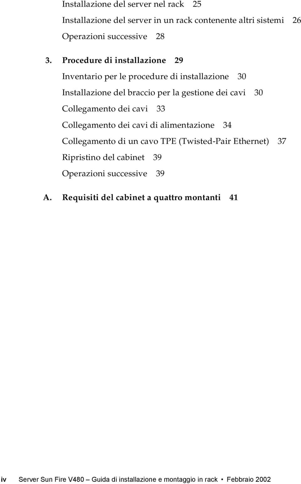 Collegamento dei cavi 33 Collegamento dei cavi di alimentazione 34 Collegamento di un cavo TPE (Twisted-Pair Ethernet) 37 Ripristino del