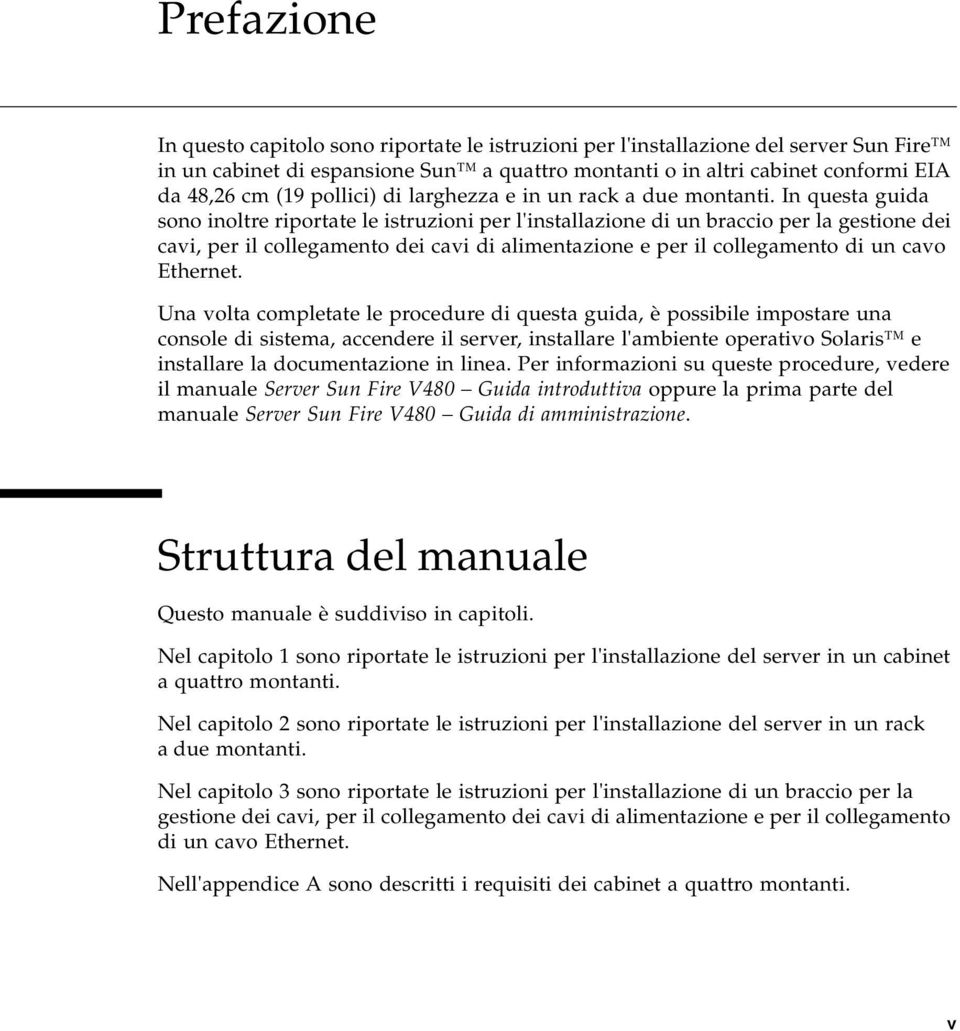 In questa guida sono inoltre riportate le istruzioni per l'installazione di un braccio per la gestione dei cavi, per il collegamento dei cavi di alimentazione e per il collegamento di un cavo