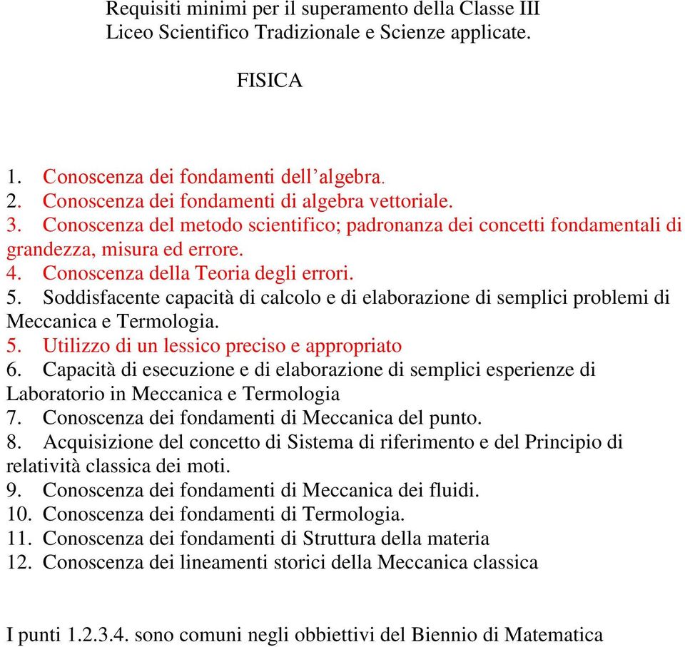 Soddisfacente capacità di calcolo e di elaborazione di semplici problemi di Meccanica e Termologia. 5. Utilizzo di un lessico preciso e appropriato 6.