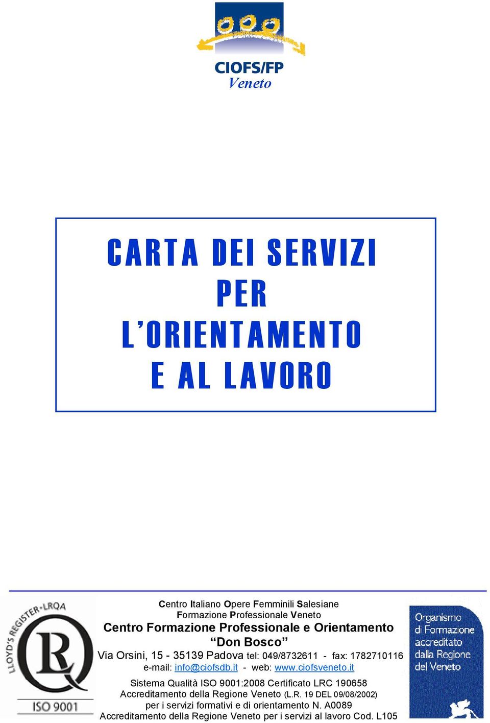 info@ciofsdb.it - web: www.ciofsveneto.it Sistema Qualità ISO 9001:2008 Certificato LRC