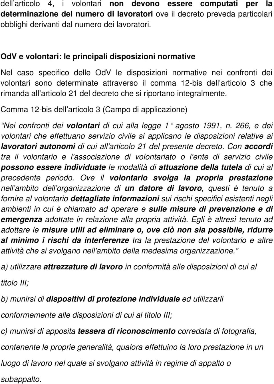 che rimanda all articolo 21 del decreto che si riportano integralmente. Comma 12-bis dell articolo 3 (Campo di applicazione) Nei confronti dei volontari di cui alla legge 1 agosto 1991, n.