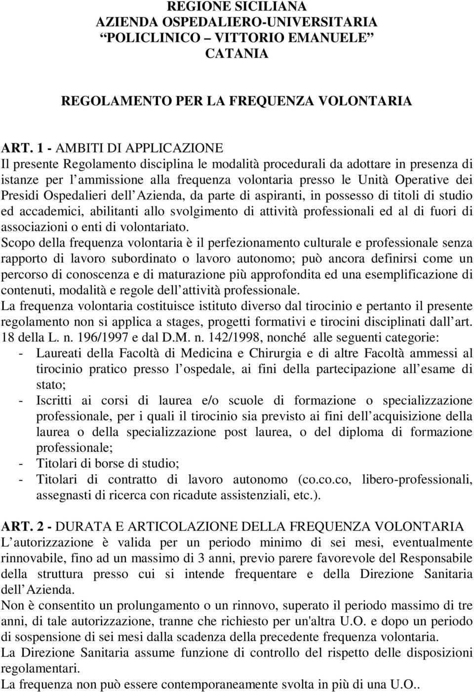 Presidi Ospedalieri dell Azienda, da parte di aspiranti, in possesso di titoli di studio ed accademici, abilitanti allo svolgimento di attività professionali ed al di fuori di associazioni o enti di