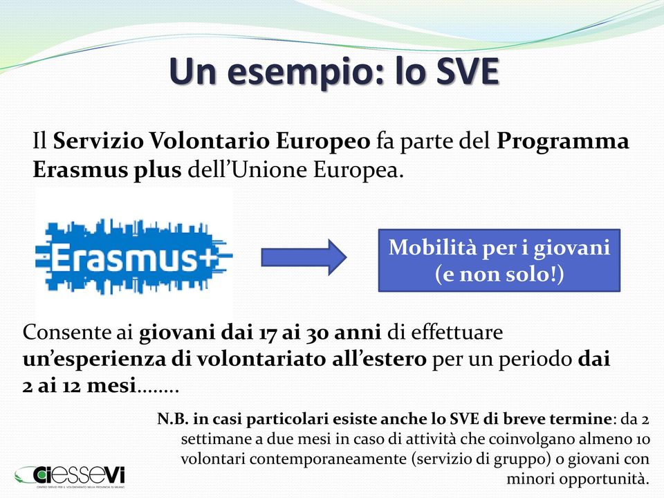 ) Consente ai giovani dai 17 ai 30 anni di effettuare un esperienza di volontariato all estero per un periodo dai 2 ai 12