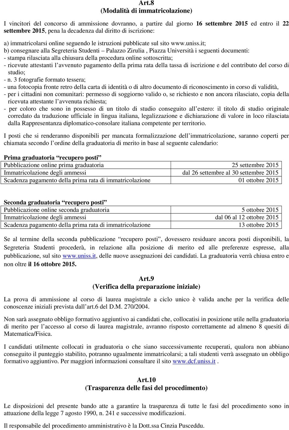 it; b) consegnare alla Segreteria Studenti Palazzo Zirulia, Piazza Università i seguenti documenti: - stampa rilasciata alla chiusura della procedura online sottoscritta; - ricevute attestanti l