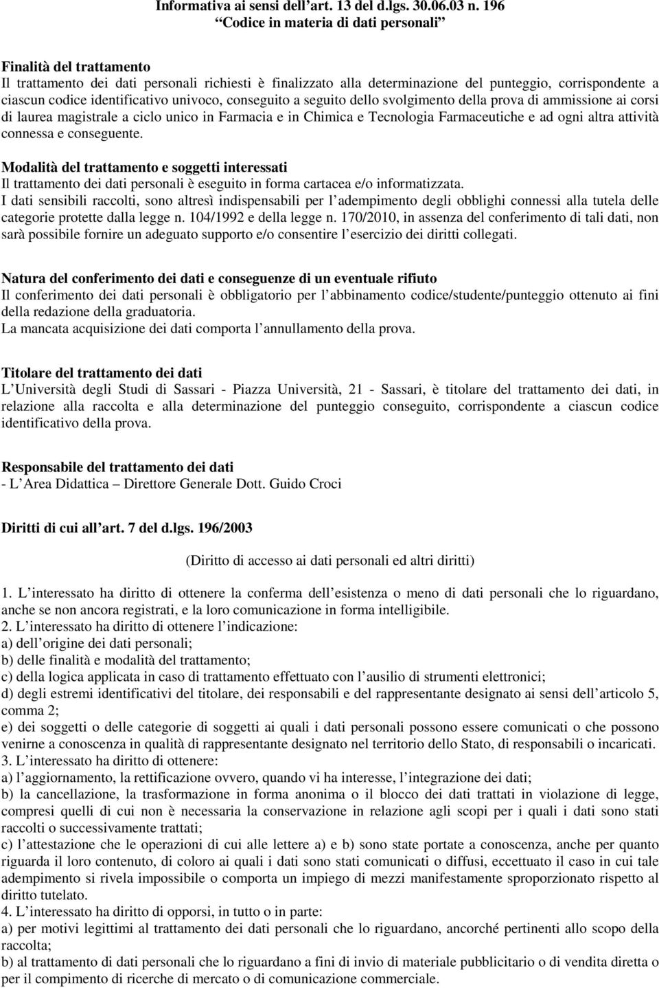 identificativo univoco, conseguito a seguito dello svolgimento della prova di ammissione ai corsi di laurea magistrale a ciclo unico in Farmacia e in Chimica e Tecnologia Farmaceutiche e ad ogni