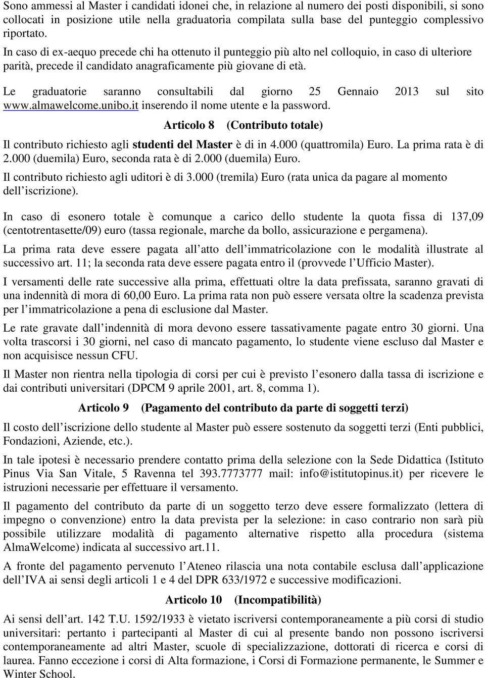 Le graduatorie saranno consultabili dal giorno 25 Gennaio 2013 sul sito www.almawelcome.unibo.it inserendo il nome utente e la password.