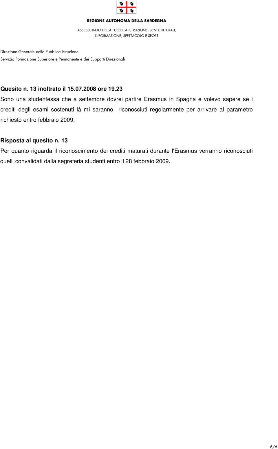 sostenuti là mi saranno riconosciuti regolarmente per arrivare al parametro richiesto entro febbraio 2009.