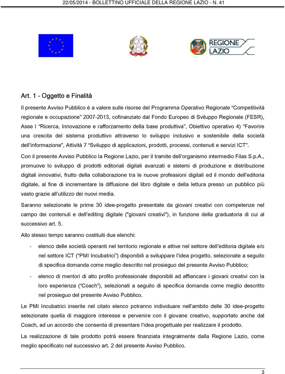 sostenibile della società dell informazione, Attività 7 Sviluppo di applicazioni, prodotti, processi, contenuti e servizi ICT.