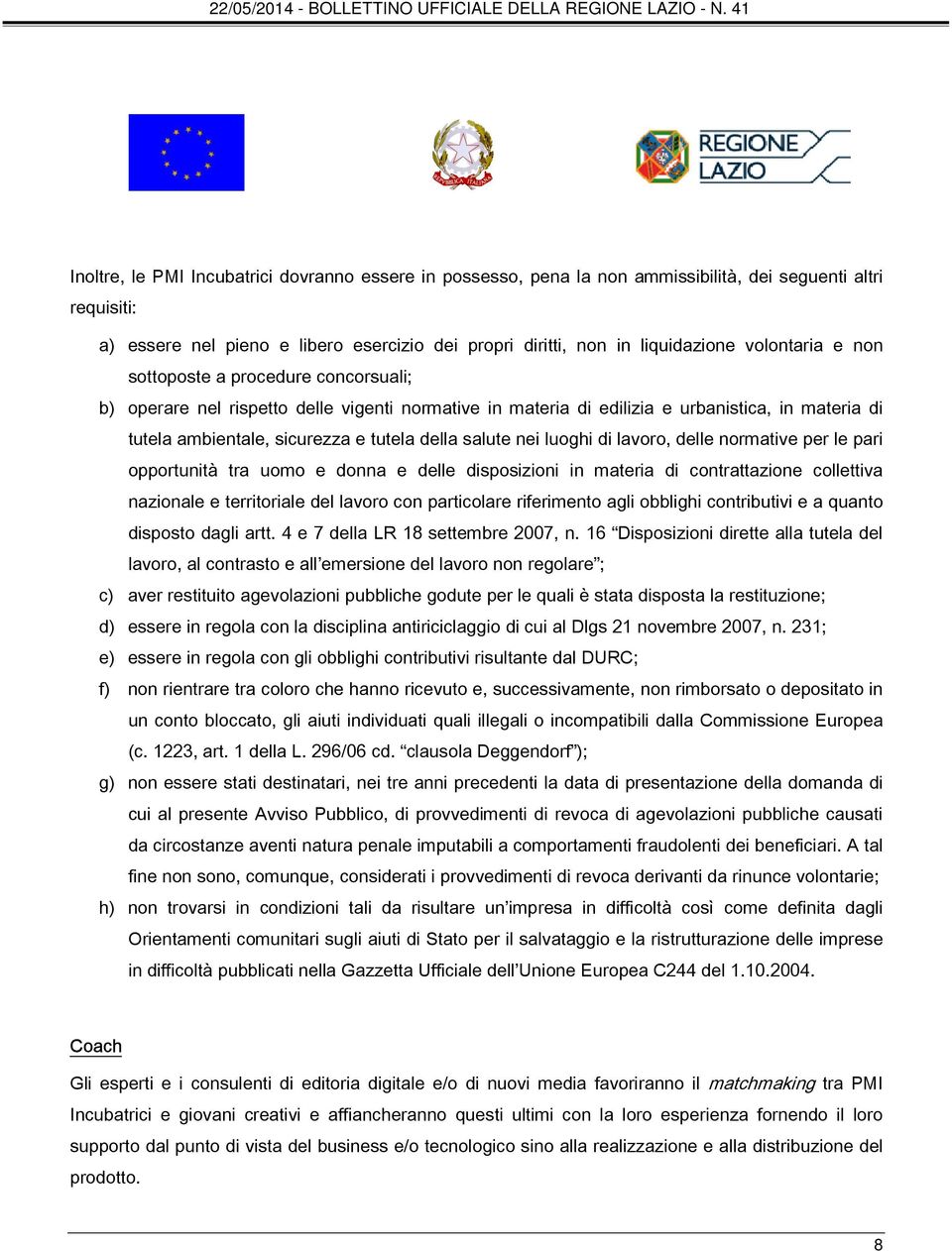 salute nei luoghi di lavoro, delle normative per le pari opportunità tra uomo e donna e delle disposizioni in materia di contrattazione collettiva nazionale e territoriale del lavoro con particolare