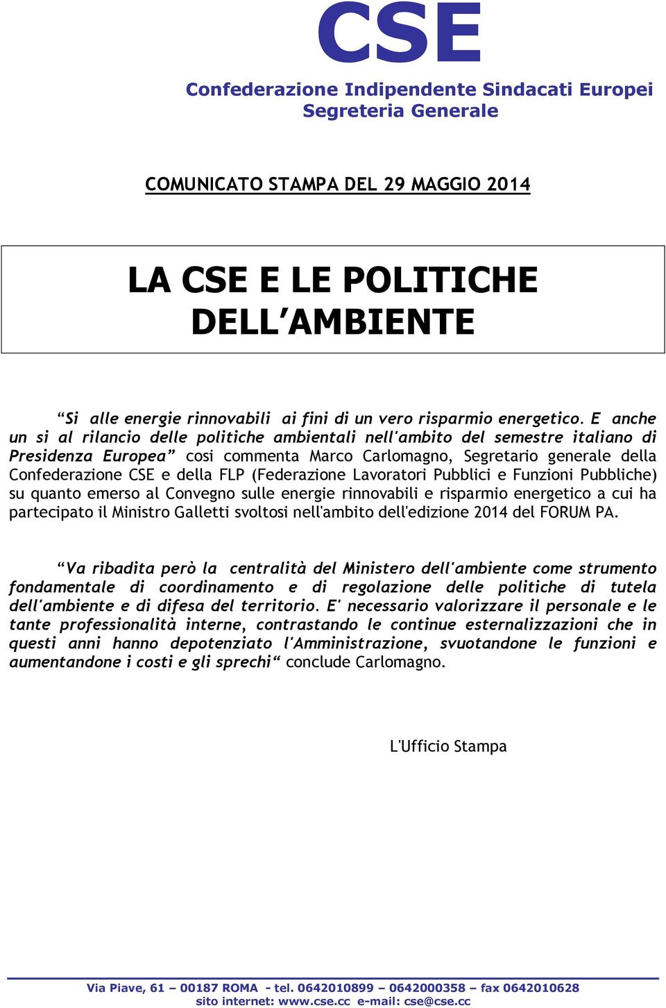 (Federazione Lavoratori Pubblici e Funzioni Pubbliche) su quanto emerso al Convegno sulle energie rinnovabili e risparmio energetico a cui ha partecipato il Ministro Galletti svoltosi nell'ambito