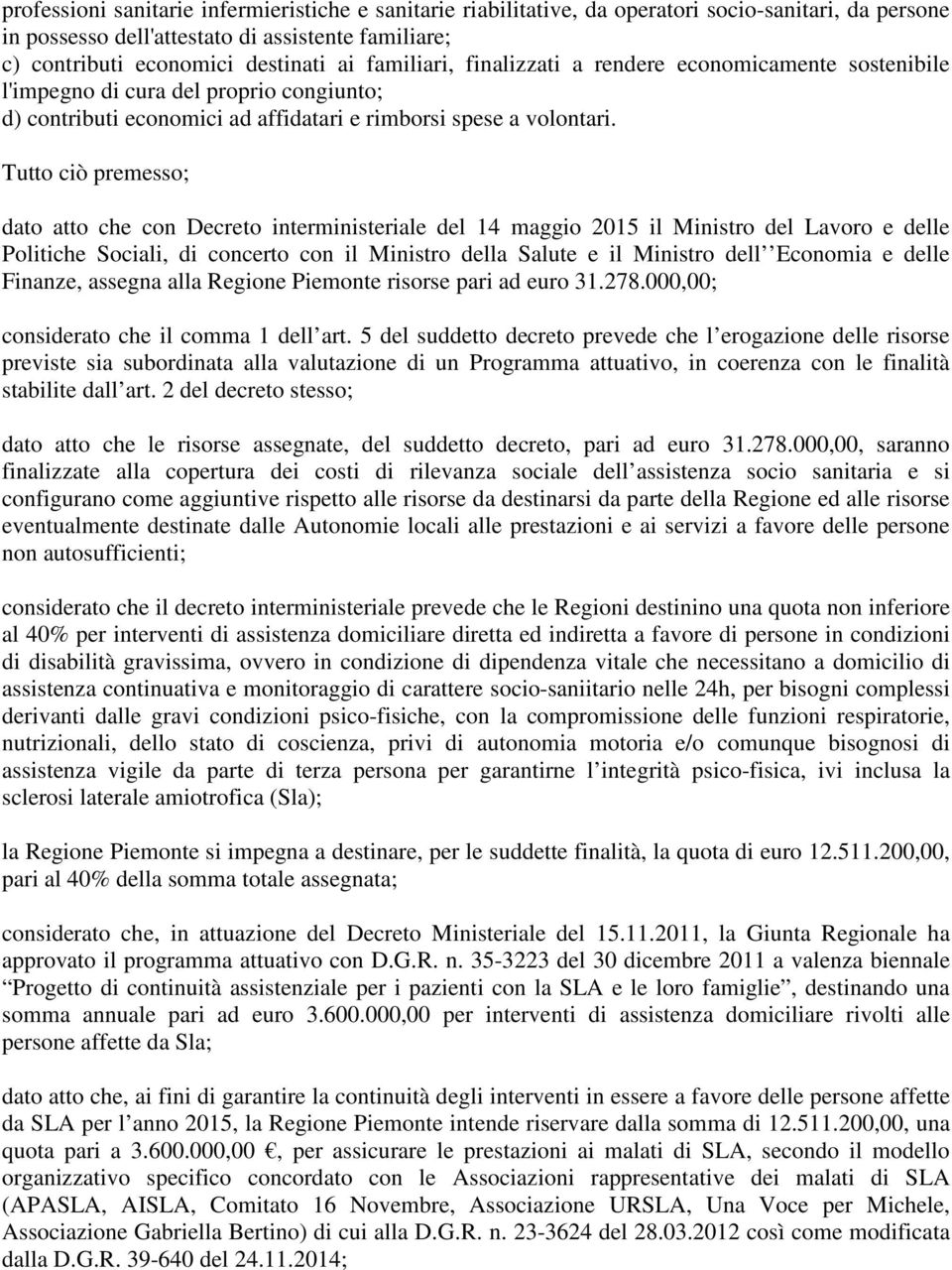 Tutto ciò premesso; dato atto che con Decreto interministeriale del 14 maggio 2015 il Ministro del Lavoro e delle Politiche Sociali, di concerto con il Ministro della Salute e il Ministro dell