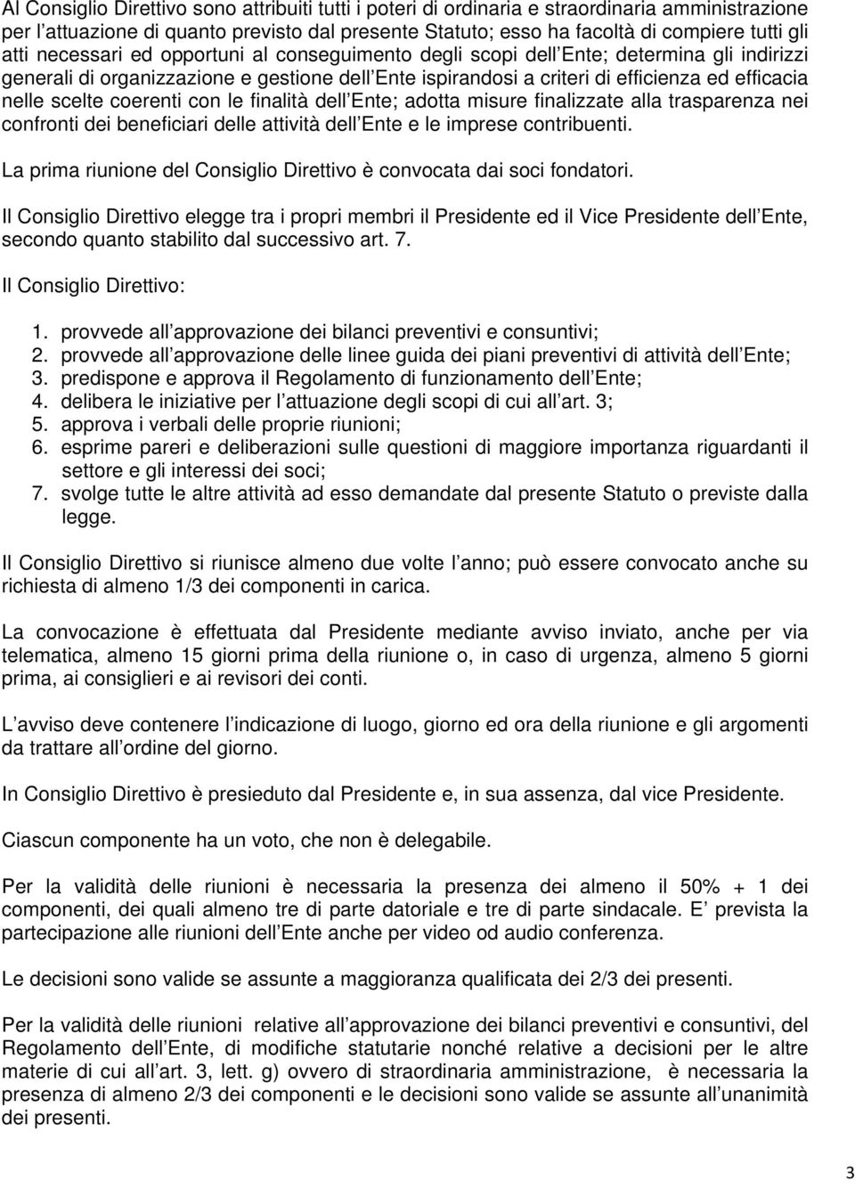 coerenti con le finalità dell Ente; adotta misure finalizzate alla trasparenza nei confronti dei beneficiari delle attività dell Ente e le imprese contribuenti.