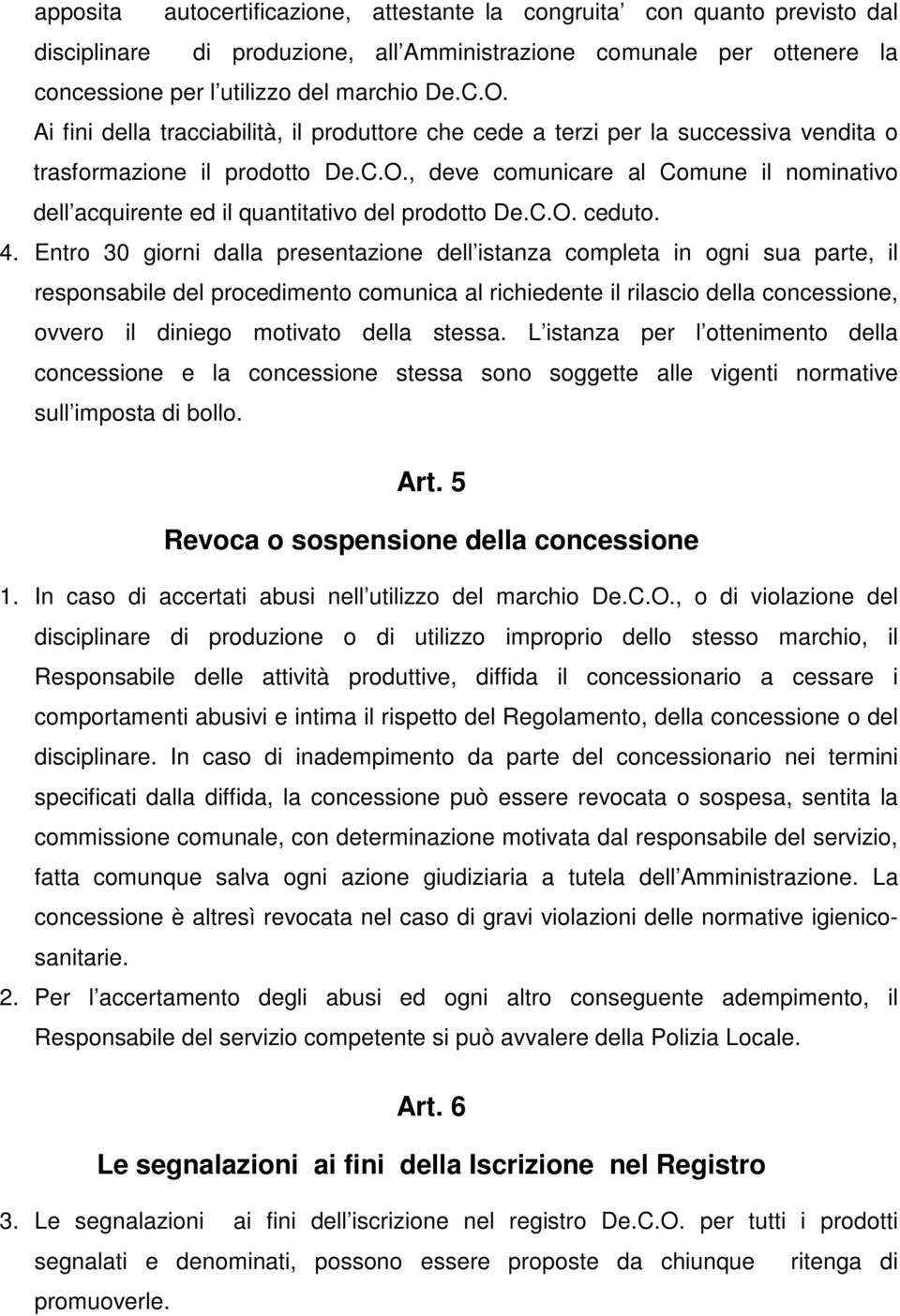 , deve comunicare al Comune il nominativo dell acquirente ed il quantitativo del prodotto De.C.O. ceduto. 4.