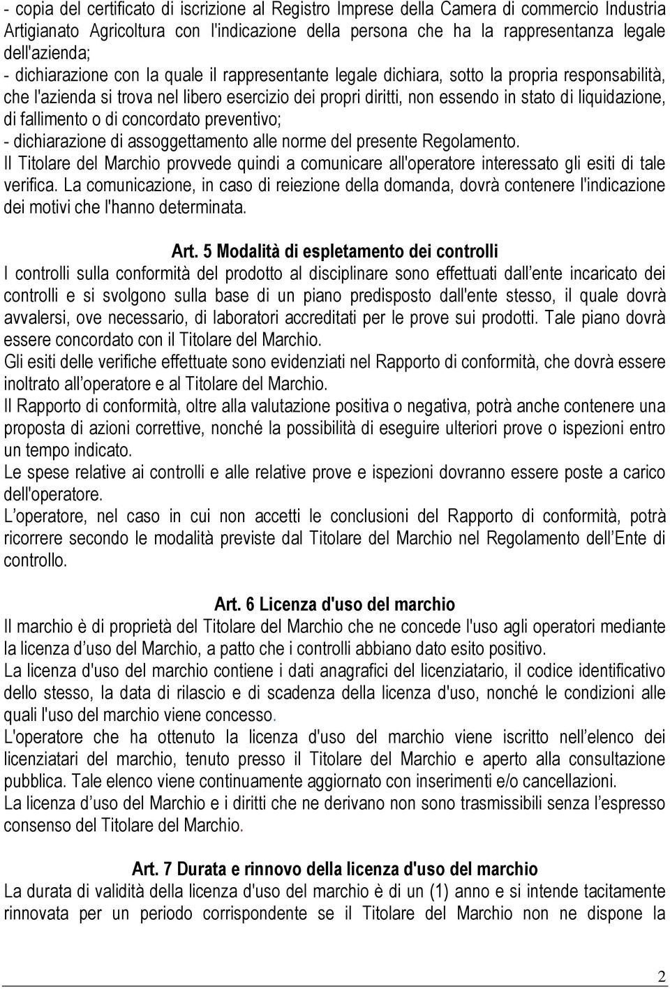 fallimento o di concordato preventivo; - dichiarazione di assoggettamento alle norme del presente Regolamento.