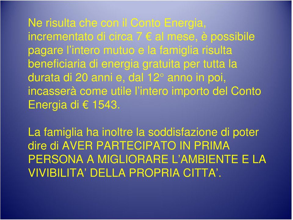 incasserà come utile l intero importo del Conto Energia di 1543.