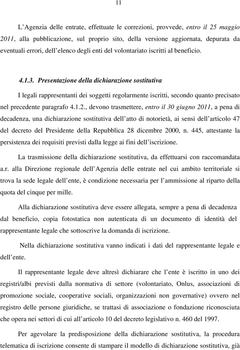 Presentazione della dichiarazione sostitutiva I legali rappresentanti dei soggetti regolarmente iscritti, secondo quanto precisato nel precedente paragrafo 4.1.2.
