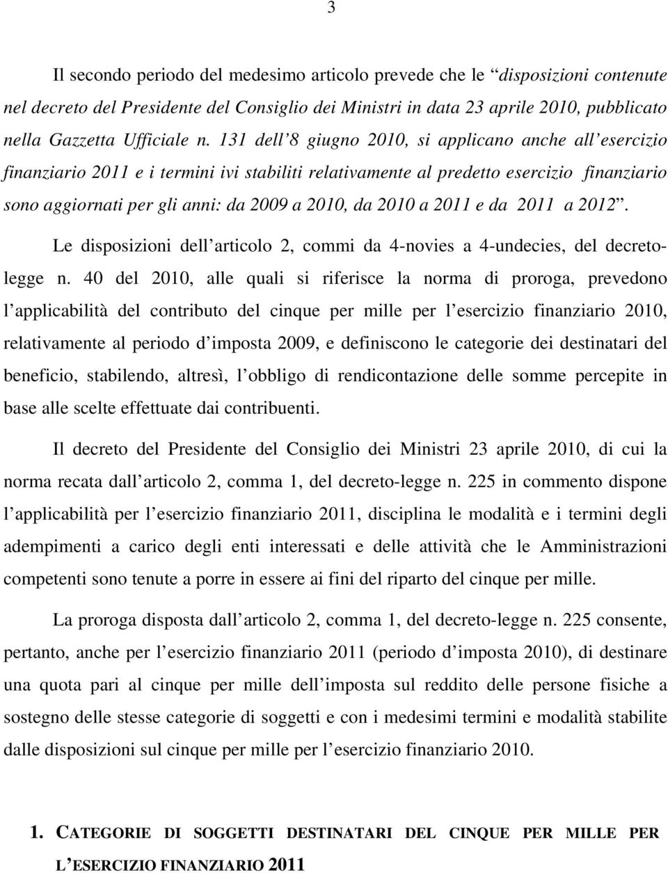2010 a 2011 e da 2011 a 2012. Le disposizioni dell articolo 2, commi da 4-novies a 4-undecies, del decretolegge n.