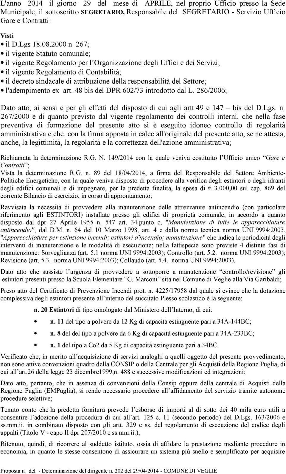 267; il vigente Statuto comunale; il vigente Regolamento per l Organizzazione degli Uffici e dei Servizi; il vigente Regolamento di Contabilità; il decreto sindacale di attribuzione della