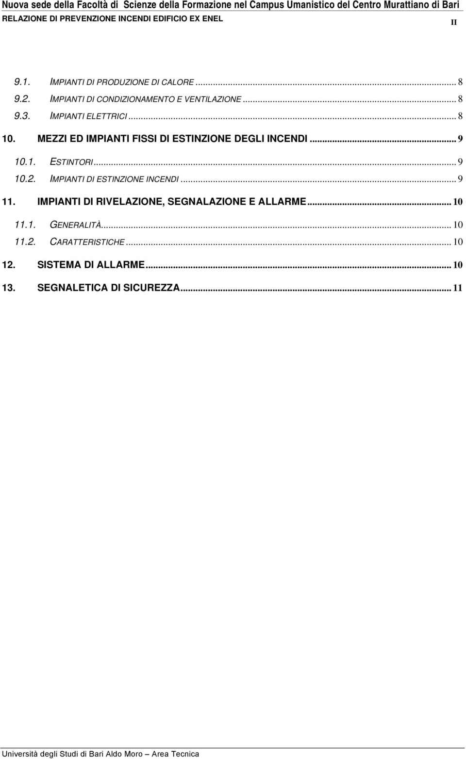 .. 9 10.2. IMPIANTI DI ESTINZIONE INCENDI... 9 11. IMPIANTI DI RIVELAZIONE, SEGNALAZIONE E ALLARME... 10 11.