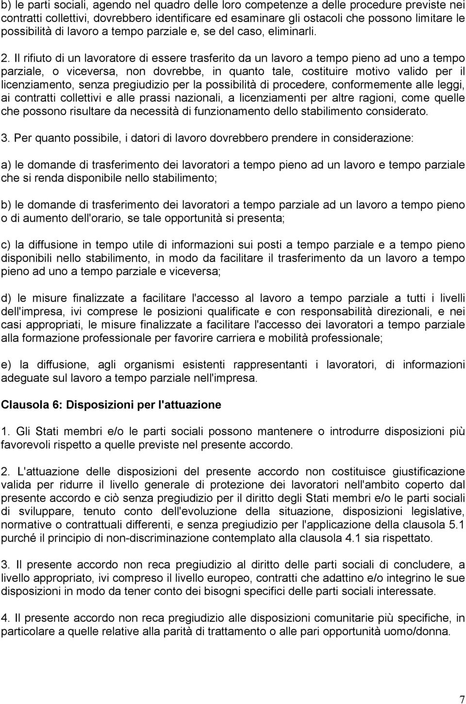 Il rifiuto di un lavoratore di essere trasferito da un lavoro a tempo pieno ad uno a tempo parziale, o viceversa, non dovrebbe, in quanto tale, costituire motivo valido per il licenziamento, senza