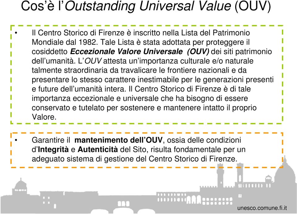 L OUV attesta un importanza culturale e/o naturale talmente straordinaria da travalicare le frontiere nazionali e da presentare lo stesso carattere inestimabile per le generazioni presenti e future