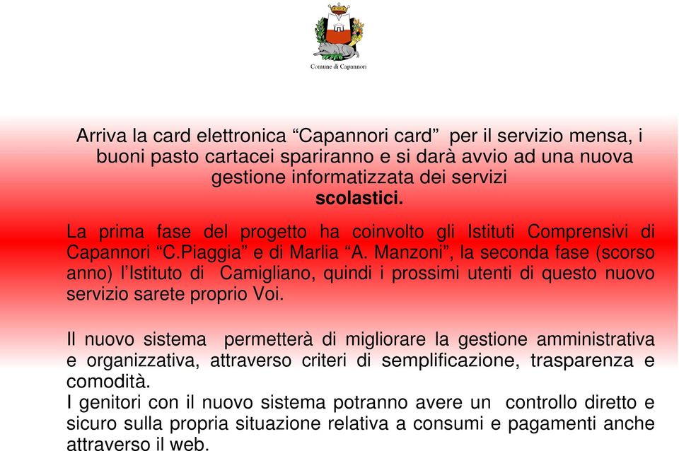 Manzoni, la seconda fase (scorso anno) l Istituto di Camigliano, quindi i prossimi utenti di questo nuovo servizio sarete proprio Voi.