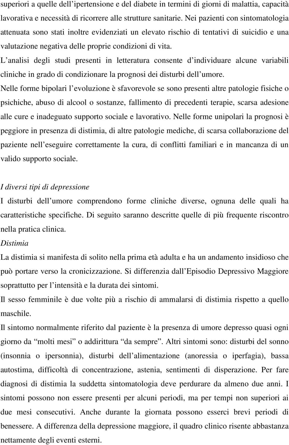 L analisi degli studi presenti in letteratura consente d individuare alcune variabili cliniche in grado di condizionare la prognosi dei disturbi dell umore.