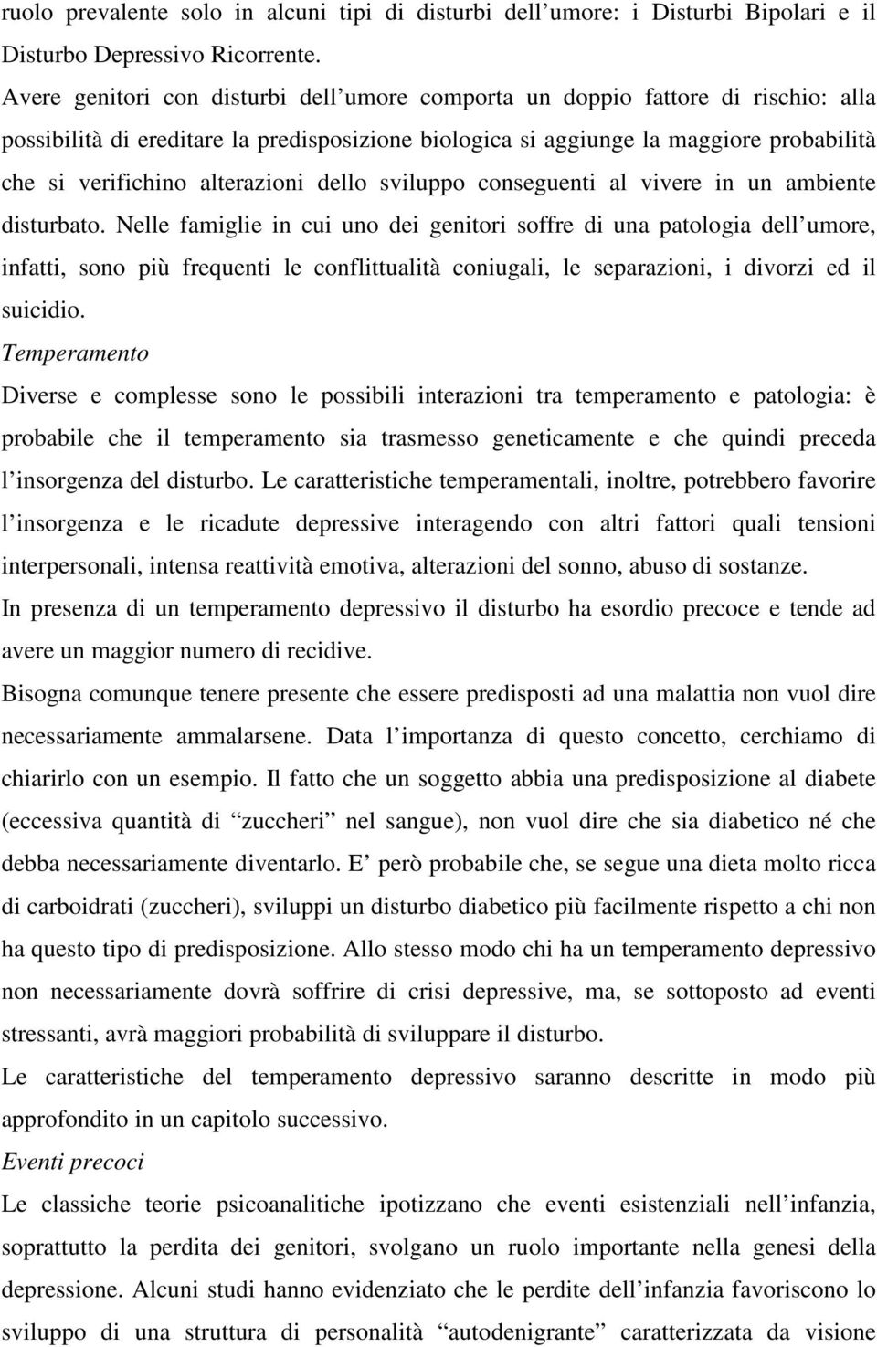 alterazioni dello sviluppo conseguenti al vivere in un ambiente disturbato.