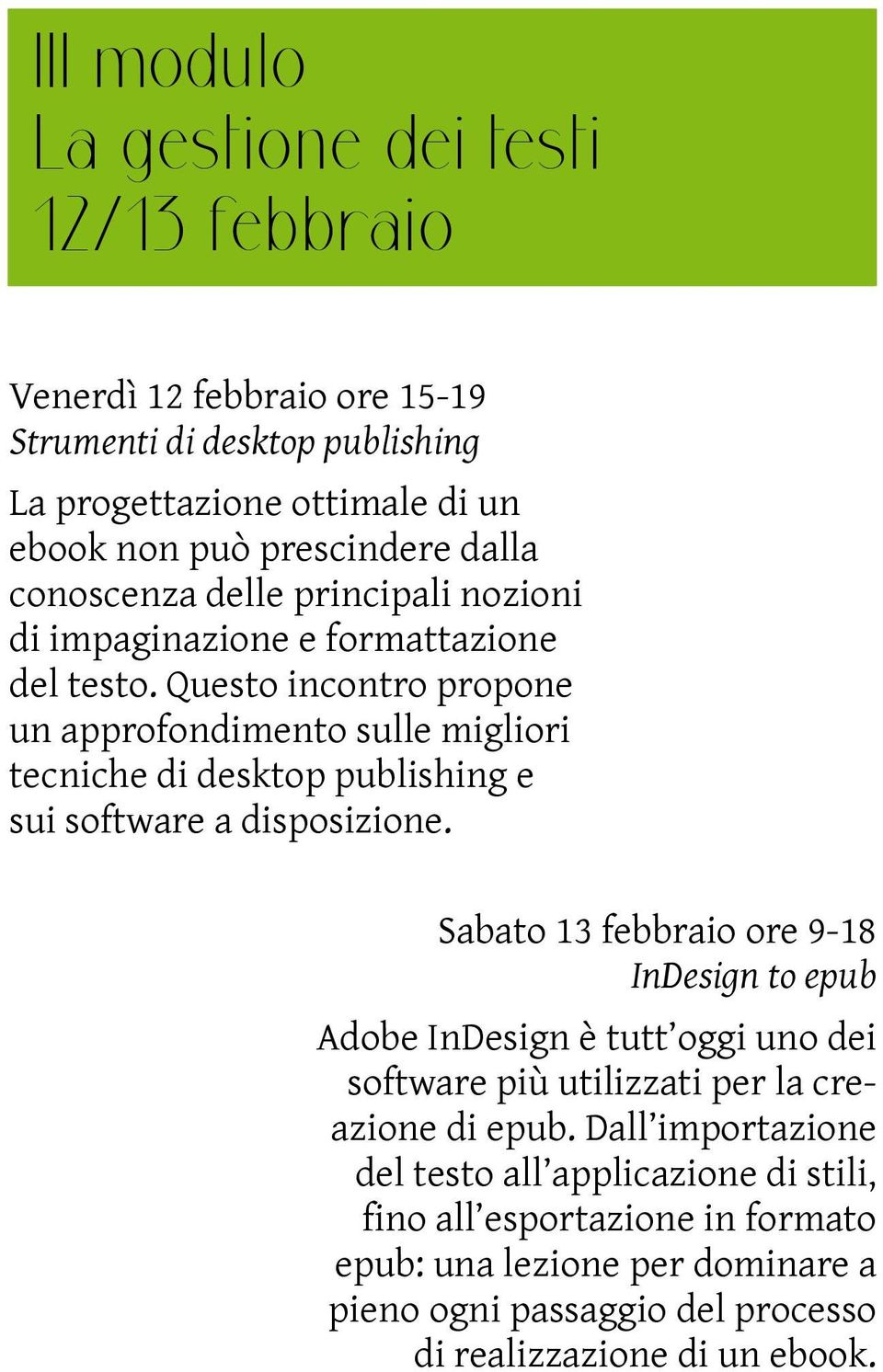 Questo incontro propone un approfondimento sulle migliori tecniche di desktop publishing e sui software a disposizione.