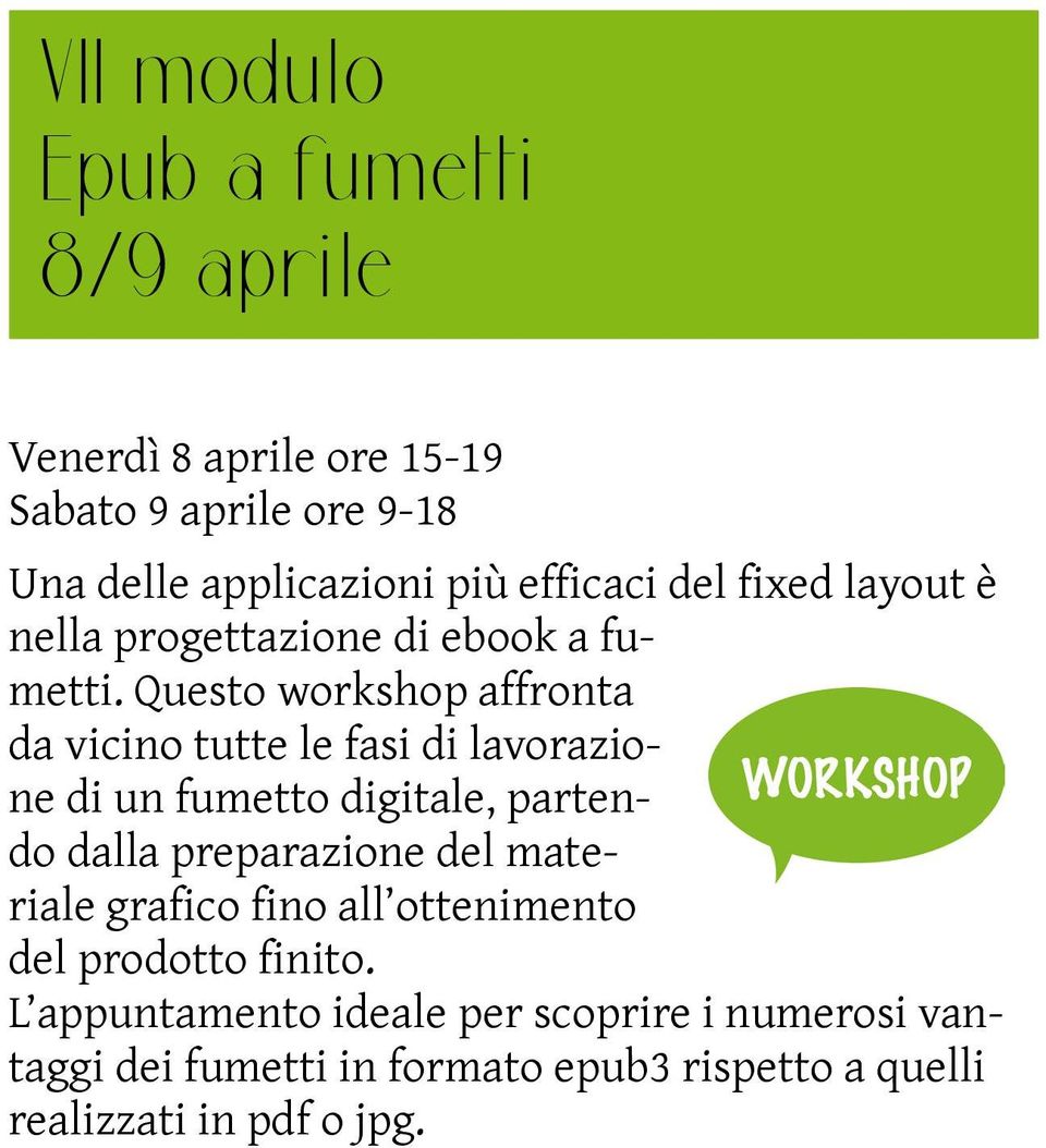 Questo workshop affronta da vicino tutte le fasi di lavorazione di un fumetto digitale, partendo dalla preparazione del materiale