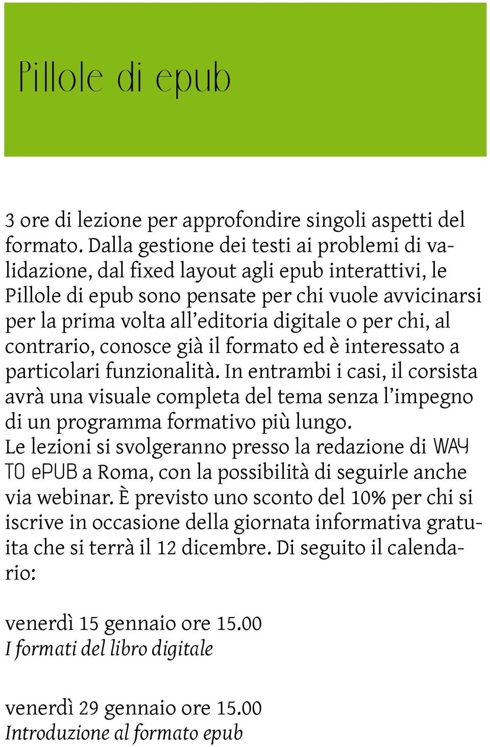 chi, al contrario, conosce già il formato ed è interessato a particolari funzionalità.