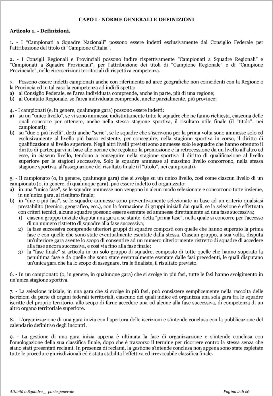 di "Campione Provinciale", nelle circoscrizioni territoriali di rispettiva competenza. 3.