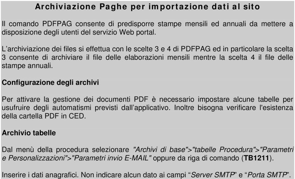 annuali. Configurazione degli archivi Per attivare la gestione dei documenti PDF è necessario impostare alcune tabelle per usufruire degli automatismi previsti dall applicativo.