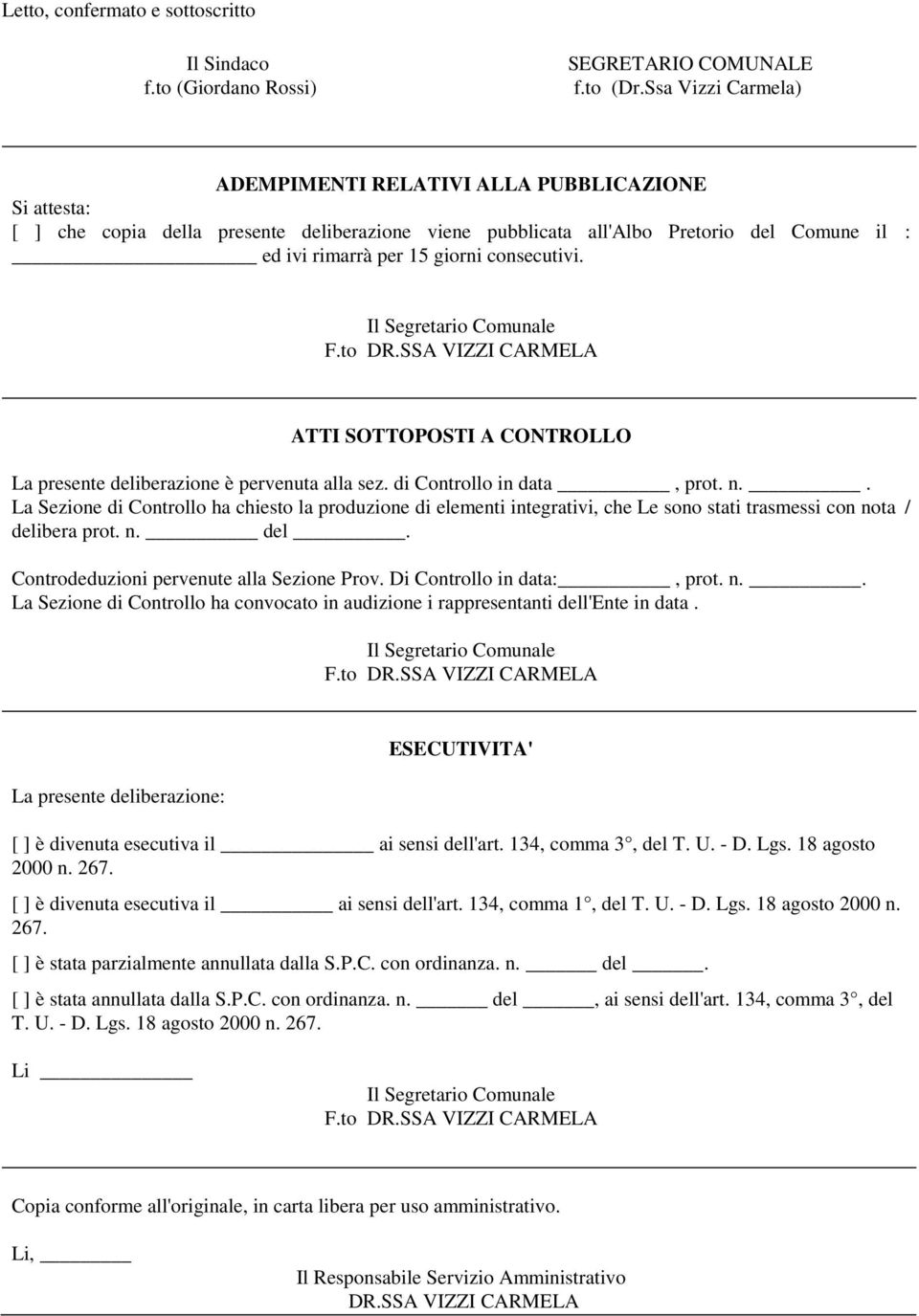 consecutivi. ATTI SOTTOPOSTI A CONTROLLO La presente deliberazione è pervenuta alla sez. di Controllo in data, prot. n.