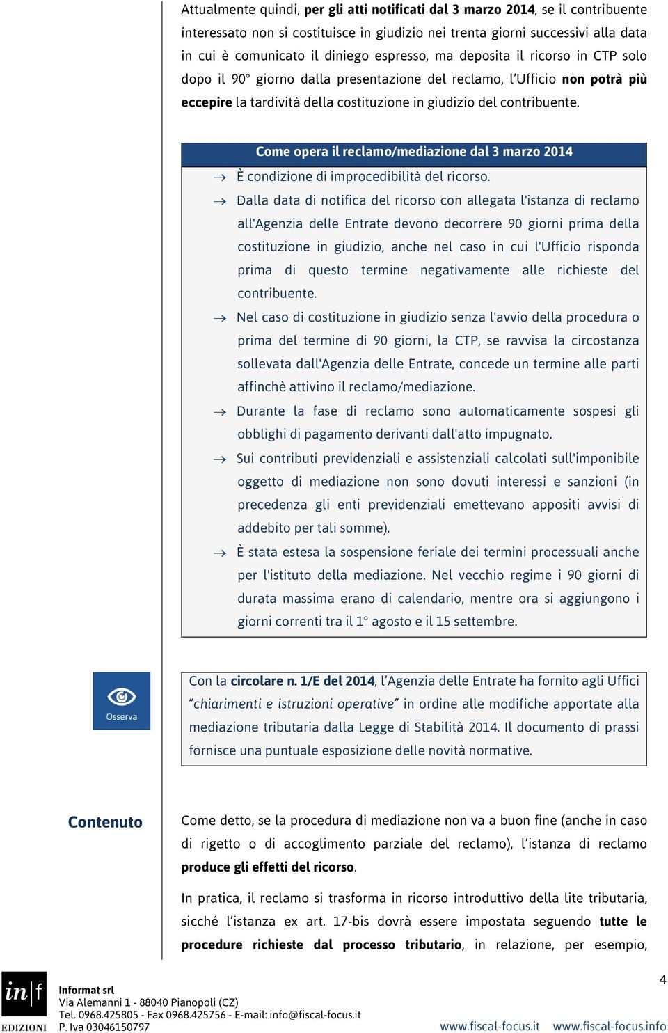 Come opera il reclamo/mediazione dal 3 marzo 2014 È condizione di improcedibilità del ricorso.