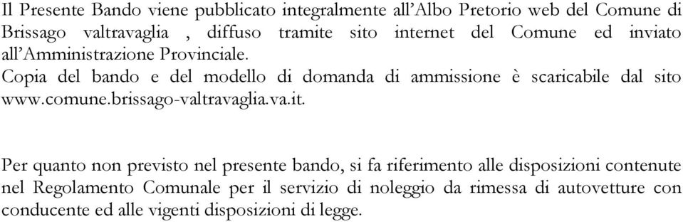 Copia del bando e del modello di domanda di ammissione è scaricabile dal sito