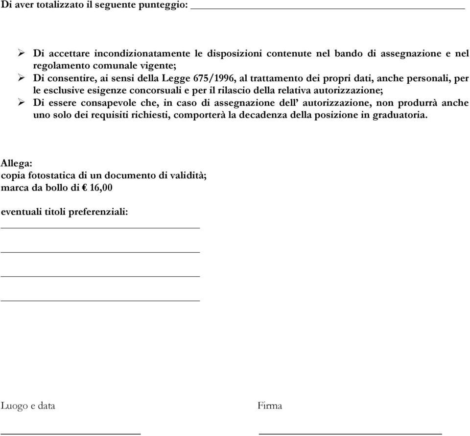 relativa autorizzazione; Di essere consapevole che, in caso di assegnazione dell autorizzazione, non produrrà anche uno solo dei requisiti richiesti, comporterà la