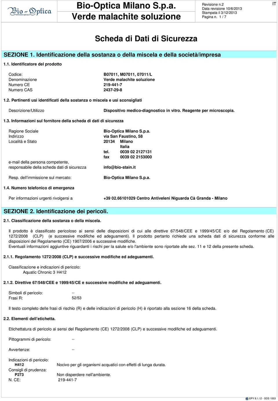 indossare occhiali protettivi ermetici (rif. norma 275 mg/kg EN 166). Scheda Dati Sicurezza SEZIONE Sostanze CONTROLLI Informazioni soggette 6. non DELL ESPOSIZIONE Misure sponibili.