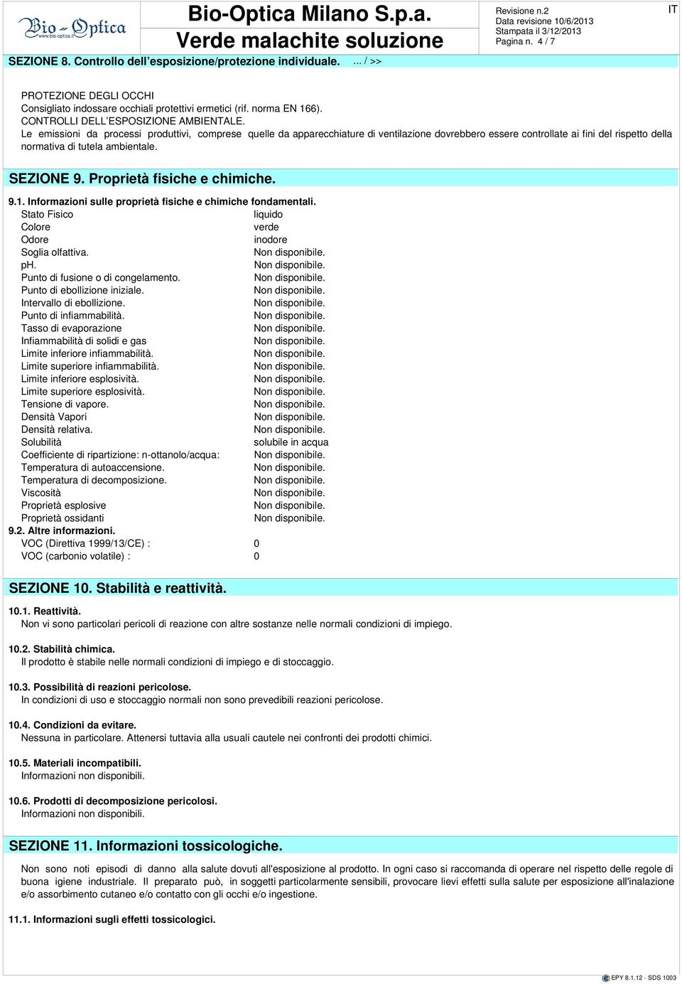 Le emissioni da processi produttivi, comprese quelle da apparecchiature ventilazione dovrebbero essere controllate ai fini del rispetto della normativa tutela ambientale. SEZIONE 9.