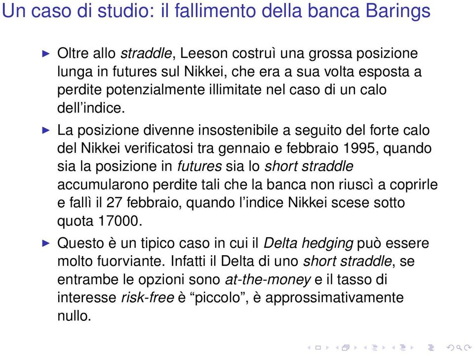 La posizione divenne insostenibile a seguito del forte calo del Nikkei verificatosi tra gennaio e febbraio 1995, quando sia la posizione in futures sia lo short straddle accumularono perdite