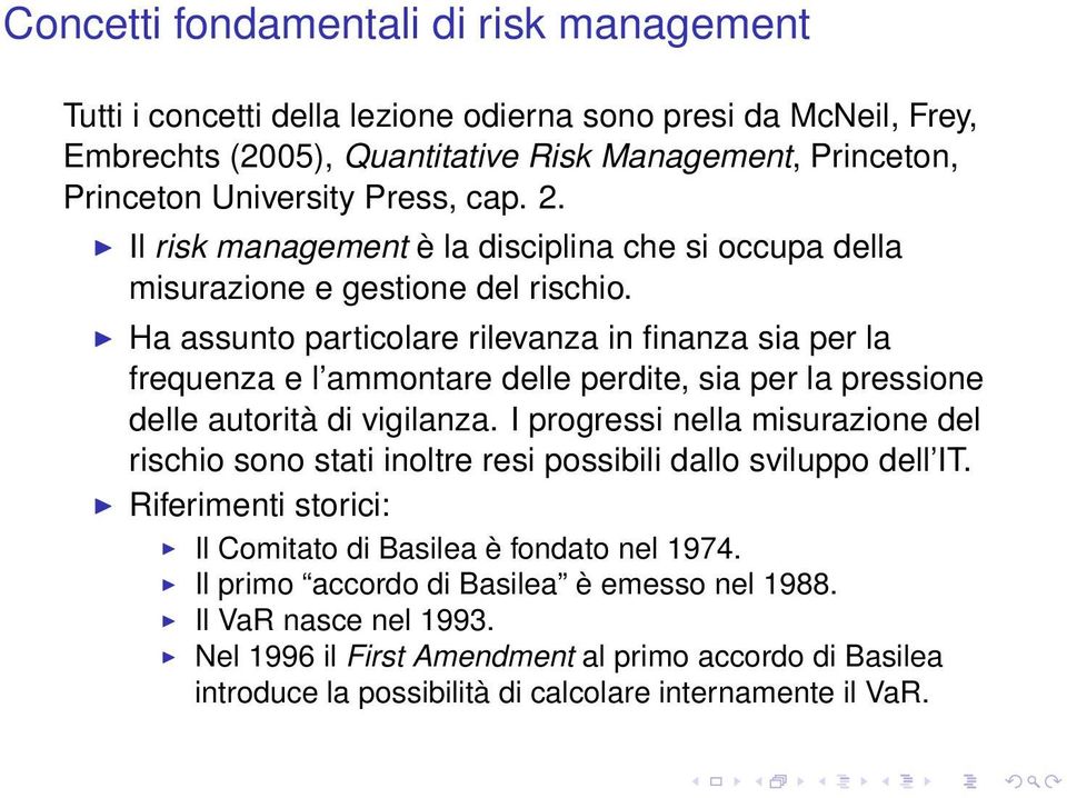 Ha assunto particolare rilevanza in finanza sia per la frequenza e l ammontare delle perdite, sia per la pressione delle autorità di vigilanza.