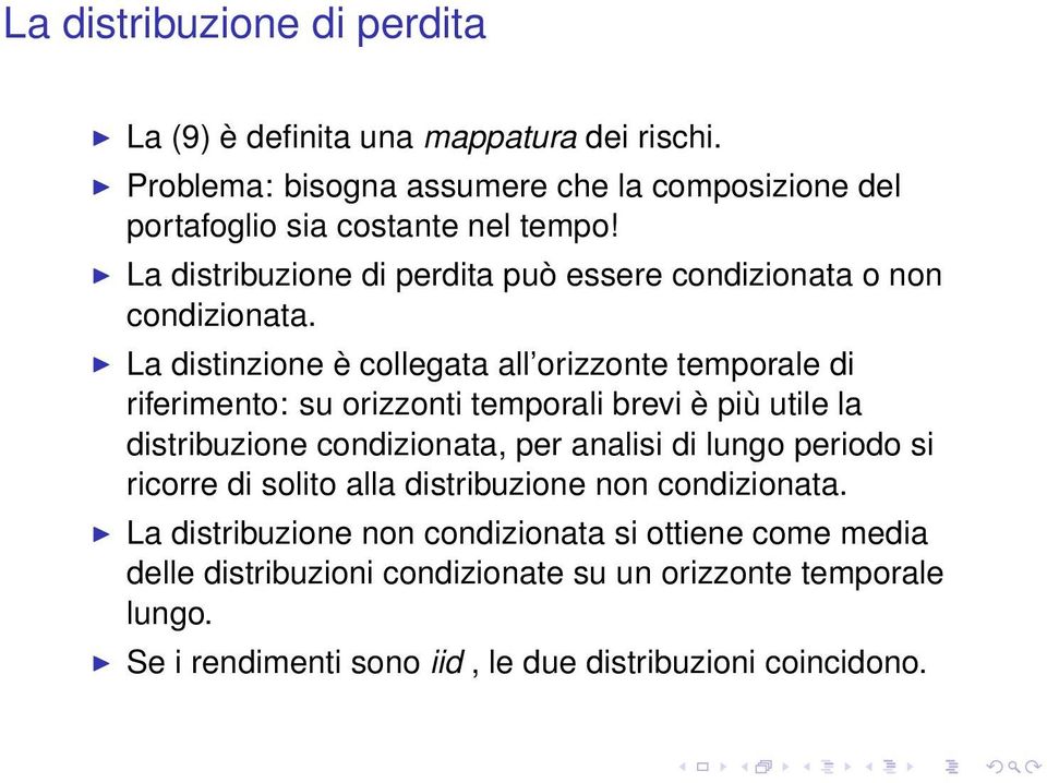 La distinzione è collegata all orizzonte temporale di riferimento: su orizzonti temporali brevi è più utile la distribuzione condizionata, per analisi di lungo